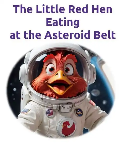 The Little Red Hen Eating at the Asteroid Belt